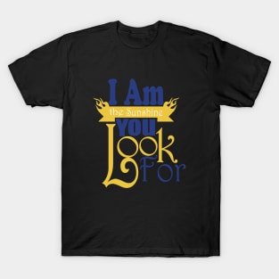 I Am The Sunshine You Look For tshirts T-Shirt